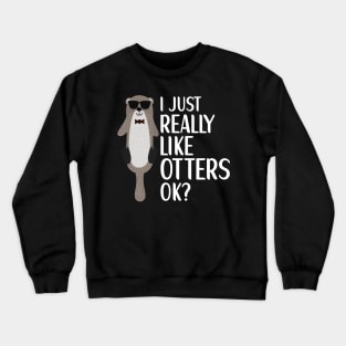 I Just Really Like Otters Otter Lover Crewneck Sweatshirt